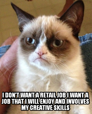 i-dont-want-a-retail-job-i-want-a-job-that-i-will-enjoy-and-involves-my-creative