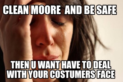 clean-moore-and-be-safe-then-u-want-have-to-deal-with-your-costumers-face
