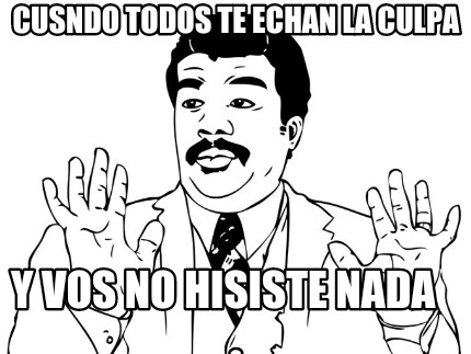 cusndo-todos-te-echan-la-culpa-y-vos-no-hisiste-nada