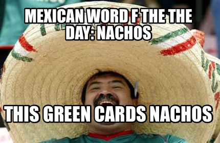mexican-word-f-the-the-day-nachos-this-green-cards-nachos