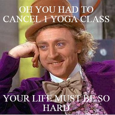 oh-you-had-to-cancel-1-yoga-class-your-life-must-be-so-hard