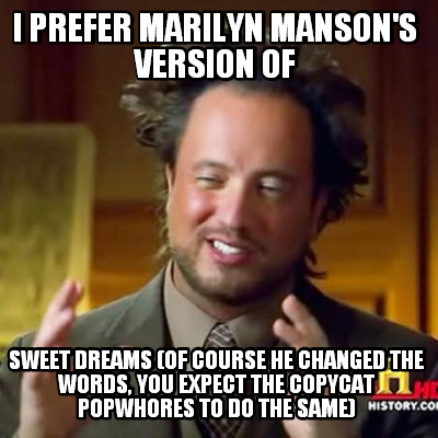 i-prefer-marilyn-mansons-version-of-sweet-dreams-of-course-he-changed-the-words-