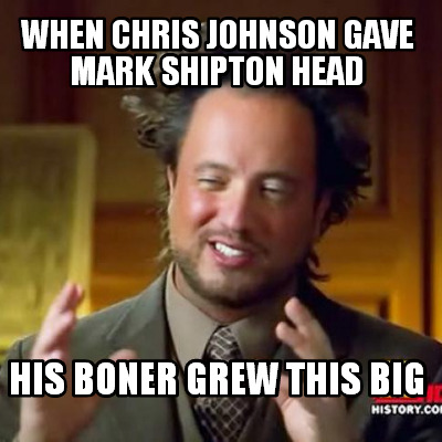 when-chris-johnson-gave-mark-shipton-head-his-boner-grew-this-big