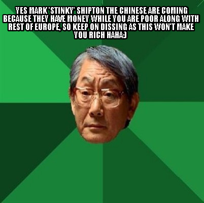 yes-mark-stinky-shipton-the-chinese-are-coming-because-they-have-money-while-you7