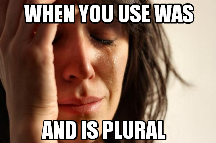 when-you-use-was-and-is-plural