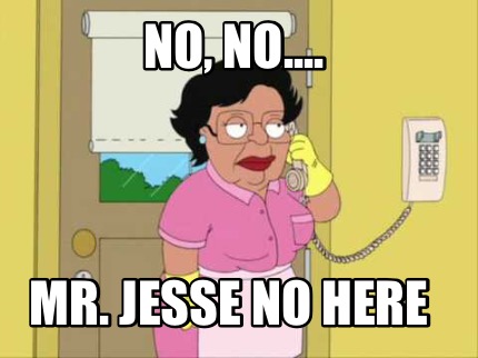 no-no....-mr.-jesse-no-here