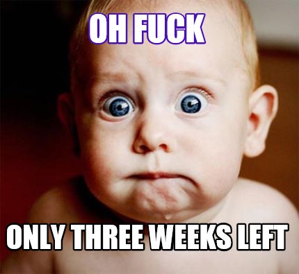 oh-fuck-only-three-weeks-left