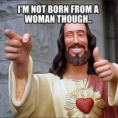 im-not-born-from-a-woman-though