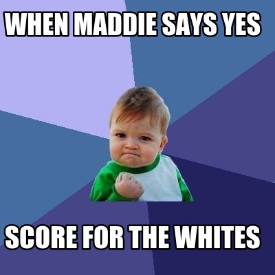 when-maddie-says-yes-score-for-the-whites
