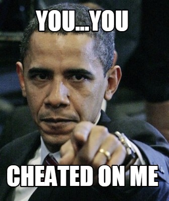 you...you-cheated-on-me