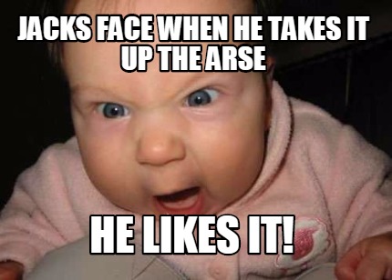 jacks-face-when-he-takes-it-up-the-arse-he-likes-it