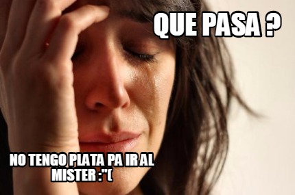 que-pasa-no-tengo-plata-pa-ir-al-mister-
