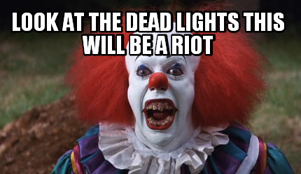 look-at-the-dead-lights-this-will-be-a-riot
