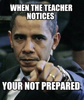 when-the-teacher-notices-your-not-prepared