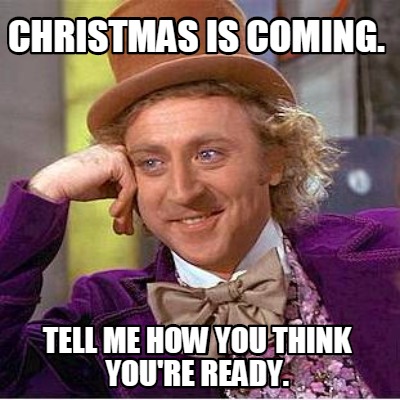 christmas-is-coming.-tell-me-how-you-think-youre-ready