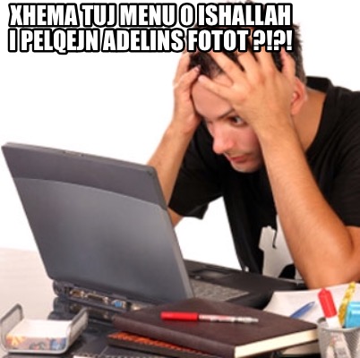 xhema-tuj-menu-o-ishallah-i-pelqejn-adelins-fotot-