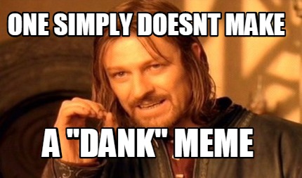 one-simply-doesnt-make-a-dank-meme