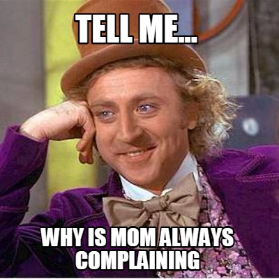 tell-me...-why-is-mom-always-complaining