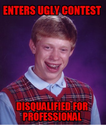 enters-ugly-contest-disqualified-for-professional