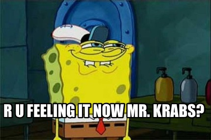 r-u-feeling-it-now-mr.-krabs