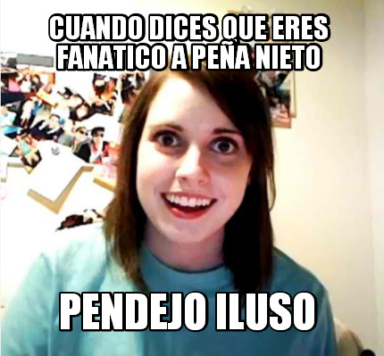 cuando-dices-que-eres-fanatico-a-pea-nieto-pendejo-iluso