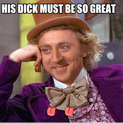 his-dick-must-be-so-great-