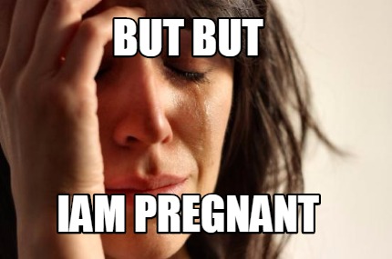 but-but-iam-pregnant