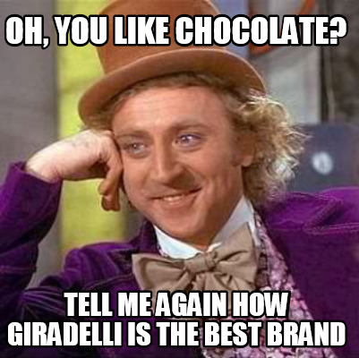 oh-you-like-chocolate-tell-me-again-how-giradelli-is-the-best-brand