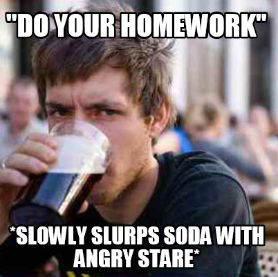 do-your-homework-slowly-slurps-soda-with-angry-stare