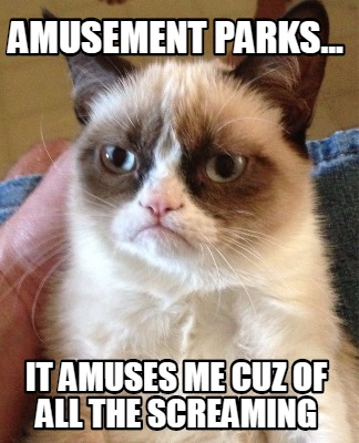 amusement-parks...-it-amuses-me-cuz-of-all-the-screaming
