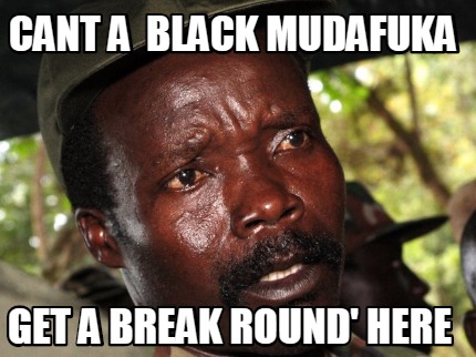 cant-a-black-mudafuka-get-a-break-round-here