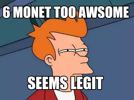 6-monet-too-awsome-seems-legit