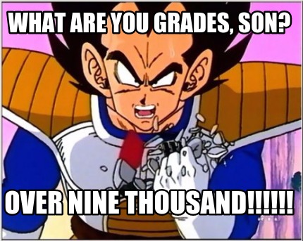 what-are-you-grades-son-over-nine-thousand