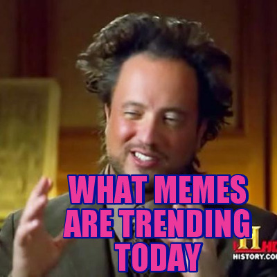 what-memes-are-trending-today