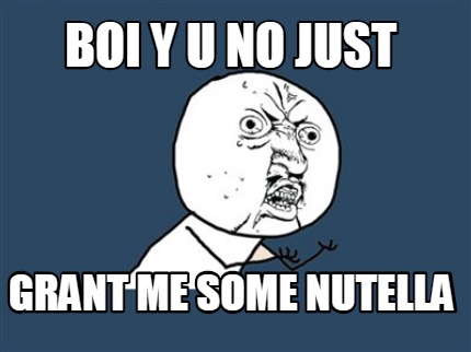 boi-y-u-no-just-grant-me-some-nutella