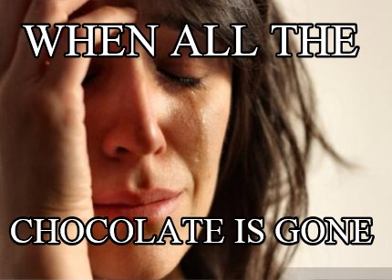 when-all-the-chocolate-is-gone