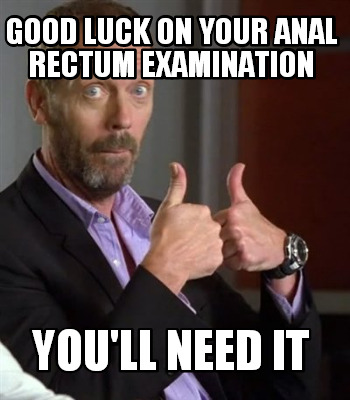 good-luck-on-your-anal-rectum-examination-youll-need-it