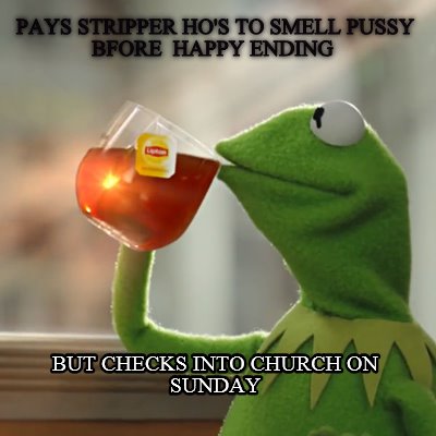 pays-stripper-hos-to-smell-pussy-bfore-happy-ending-but-checks-into-church-on-su