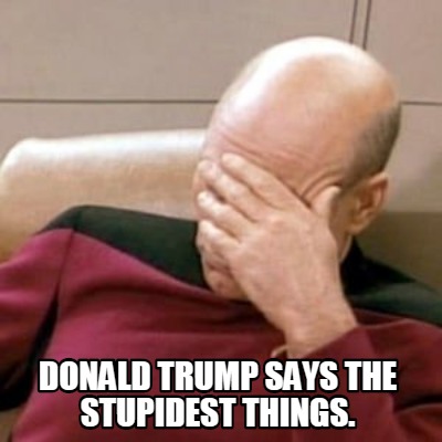 donald-trump-says-the-stupidest-things
