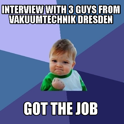 interview-with-3-guys-from-vakuumtechnik-dresden-got-the-job