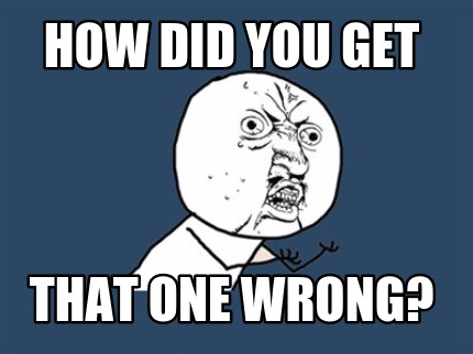 how-did-you-get-that-one-wrong