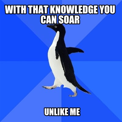 with-that-knowledge-you-can-soar-unlike-me