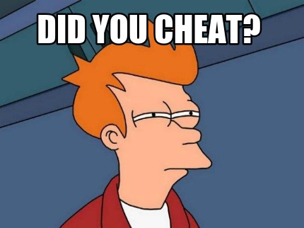 did-you-cheat