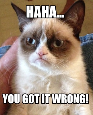 haha...-you-got-it-wrong