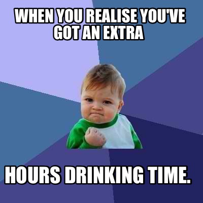 when-you-realise-youve-got-an-extra-hours-drinking-time
