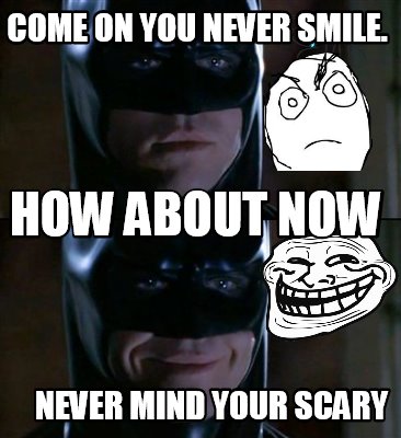 come-on-you-never-smile.-never-mind-your-scary-how-about-now