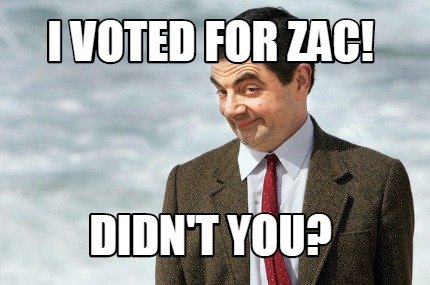 i-voted-for-zac-didnt-you