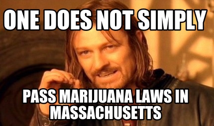 one-does-not-simply-pass-marijuana-laws-in-massachusetts