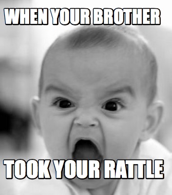 when-your-brother-took-your-rattle