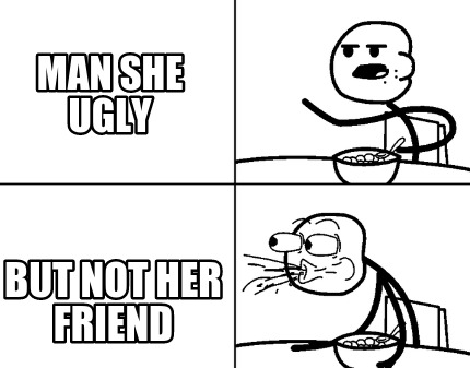man-she-ugly-but-not-her-friend